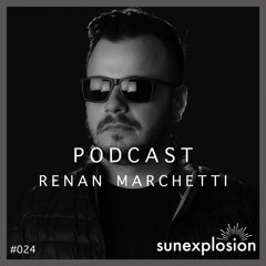 Sunexplosion Podcast #24 - Renan Marchetti (Melodic Techno, Progressive House DJ Mix)