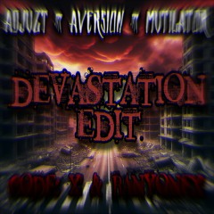 Adjuzt & Aversion & Mutilator - Devastation (Code: X & Banyonex Edit) (FREE DOWNLOAD)