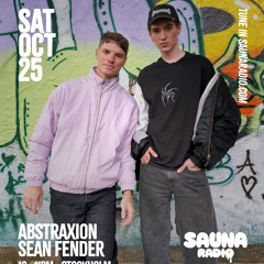 Abstraxion & Sean Fender - SAUNA RADIO October 25, 2025
