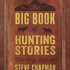 download EPUB ✏️ The Big Book of Hunting Stories: The Very Best of Steve Chapman by