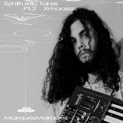 MarquesMarques - Synthetic Tales Xmaassss Pt. 2