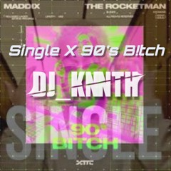 SINGLE X 90S B!TCH {MASHUP}