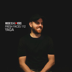 Fresh Faces 112 // Yaga [Musicis4Lovers.com]