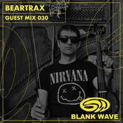 Blank Wave Guest Mix 030: Beartrax