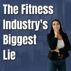 The Barbell Lifestyle Podcast #173: The Fitness Industry's Biggest Lie