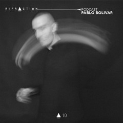 REFRACTION Podcast Series #10 - Pablo Bolivar