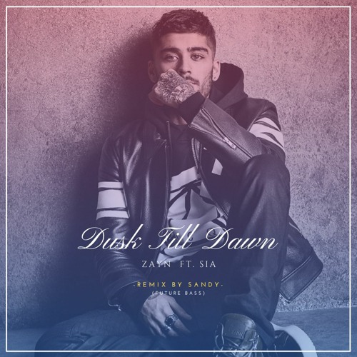 Stream Zayn Malik - Dusk Till Dawn Ft. Sia Furler [REMIX BY SANDY] (Future  Bass) by Sᴀɴᴅy | Listen online for free on SoundCloud