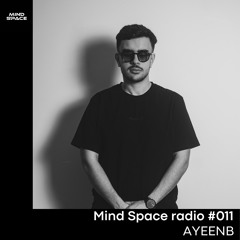 Mind Space Radio #011 AYEENB