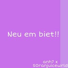 NEU EM BIET!! ft S0ranjuicewrld
