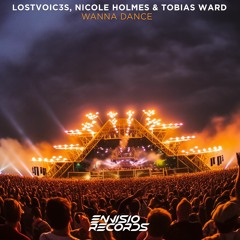LostVoic3s, Nicole Holmes ,Tobias Ward - Wanna Dance (Original Mix)[ENVISIO RECORDS] / FREE DOWNLOAD