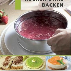 Free Trial Kuchen ohne Backen - Rezepte geeignet für den Thermomix: hierfür benötigen Sie keinen B