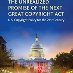 ⚡️ READ PDF ⚡️ The Unrealized Promise of the Next Great Copyright Act: U.S. Copy