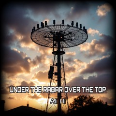 Under The Radar Over The Top