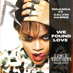 Rihanna Ft. Calvin Harris - We Found Love (Cence Brothers Rave Edit) (Radio Edit)