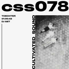 Cultivated Sound Session - CSS078: Toechter [DJ Set]