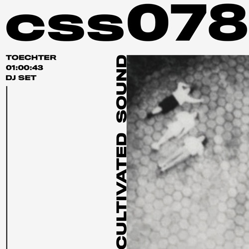 Cultivated Sound Session - CSS078: Toechter [DJ Set]