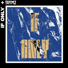 IF ONLY - Trymz