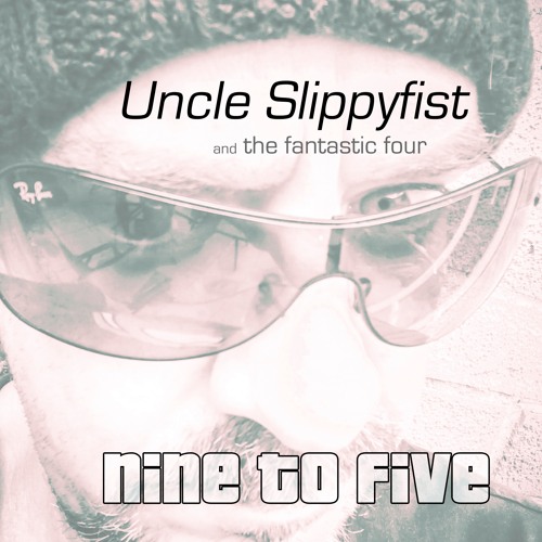 Nine To Five - Uncle Slippyfist