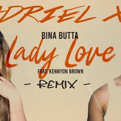ADRIEL XC - BINA BUTTA x KENNYON BROWN x LADY LOVE REMIX