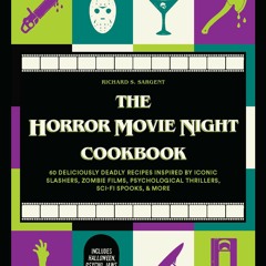 (<EBOOK$) The Horror Movie Night Cookbook: 60 Deliciously Deadly Recipes Inspired by Iconic