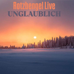Rotzbengel - Unglaublich