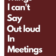 pdf things i can't say out loud in meetings: funny office journal with rel