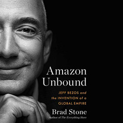 [Access] PDF 📂 Amazon Unbound: Jeff Bezos and the Invention of a Global Empire by  B