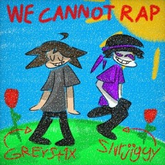 We Cannot Rap