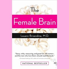 [ACCESS] [PDF EBOOK EPUB KINDLE] The Female Brain by  Louann Brizendine M.D.,Louann B