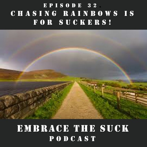 S2E1: Chasing Rainbows is for Suckers