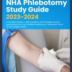 #^Ebook 🌟 NHA Phlebotomy Study Guide 2023-2024: Complete Review + 480 Questions and Detailed Answe