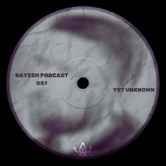 Rayzeh Podcast | 051 - Yet Unknown