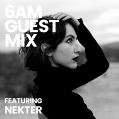 6AM Guest Mix: NEKTER