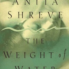 Download/Pdf The Weight of Water BY Anita Shreve