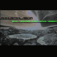 Akkustiklabor - Small Lifeforms (Dark Techno Version)