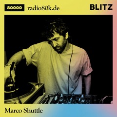 Radio 80000 x Blitz Take Over — Marco Shuttle [13.06.20]