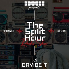 DIMMISH Pres. The Split Hour Radio Show Ep 011 Guest DAVIDE T (102 FM Ibiza)