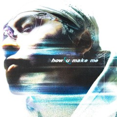 No_4mat — how u make me