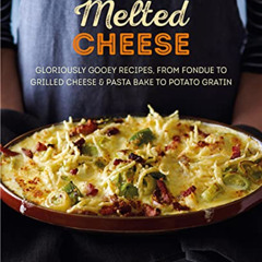 DOWNLOAD KINDLE 📮 Melted Cheese: Gloriously gooey recipes, from fondue to grilled ch