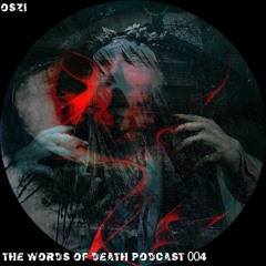 Oszi - The Words Of Death Podcast 004