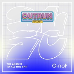 G - NoF - The Answer To All This Shit