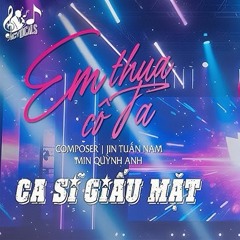 EM THUA CÔ TA - CA SỸ GIẤU MẶT