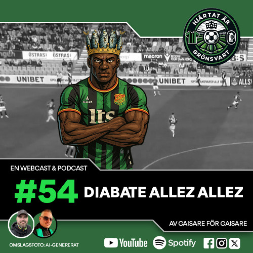 Hjärtat är Grönsvart - Avsnitt 54 - "Diabate Allez Allez"