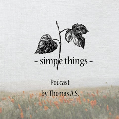 Simple Things Podcast by Thomas A.S.