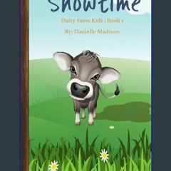 PDF [READ] 💖 Showtime: Dairy Farm Kids Books: 1 Full Pdf