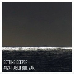 Getting Deeper Podcast #124 Mixed By Pablo Bolivar