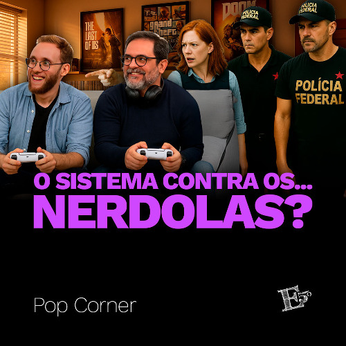 O Sistema Contra os...NERDOLAS? | POP CORNER