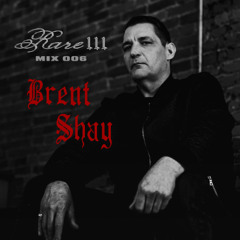RARE 111 - MIX 006 - BRENT SHAY