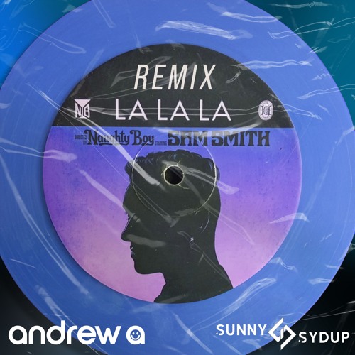 Naughty Boy, Sam Smith - La La La (Andrew A & Sunny Sydup Remix)