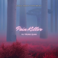 Pain Killer - Vu Trung Quan | Chill Trap Type Beat 2023